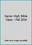 Senior High Bible Class : Fall 2019