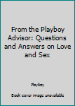 Unknown Binding From the Playboy Advisor: Questions and Answers on Love and Sex Book