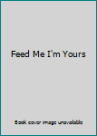 Unknown Binding Feed Me I'm Yours Book