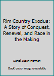 Paperback Rim Country Exodus: A Story of Conquest, Renewal, and Race in the Making Book