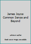 James Joyce: Common Sense and Beyond
