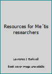 Paperback Resources for Me´tis researchers Book