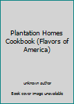 Unknown Binding Plantation Homes Cookbook (Flavors of America) Book