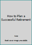 Paperback How to Plan a Successful Retirement Book