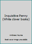 Hardcover Inquisitive Penny (White clover books) Book