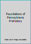 Foundations of Pennsylvania Prehistory