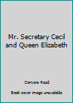 Mr Secretary Cecil and Queen Elizabeth