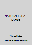 Hardcover NATURALIST AT LARGE Book