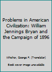 Paperback Problems in American Civilization: William Jennings Bryan and the Campaign of 1896 Book