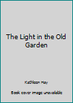 Hardcover The Light in the Old Garden Book