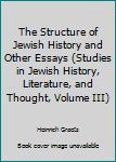 Hardcover The Structure of Jewish History and Other Essays (Studies in Jewish History, Literature, and Thought, Volume III) Book