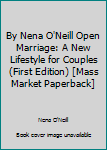 Unknown Binding By Nena O'Neill Open Marriage: A New Lifestyle for Couples (First Edition) [Mass Market Paperback] Book