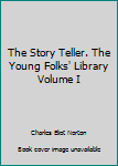 Unknown Binding The Story Teller. The Young Folks' Library Volume I Book