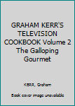 GRAHAM KERR'S TELEVISION COOKBOOK Volume 2 The Galloping Gourmet