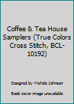 Coffee & Tea House Samplers (True Colors Cross Stitch, BCL-10192)