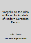 Hardcover Voegelin on the Idea of Race: An Analysis of Modern European Racism Book