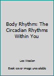 Hardcover Body Rhythm: The Circadian Rhythms Within You Book