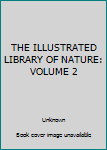 Unknown Binding THE ILLUSTRATED LIBRARY OF NATURE: VOLUME 2 Book