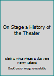 Hardcover On Stage a History of the Theater Book