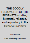 Hardcover THE GOODLY FELLOWSHIP OF THE PROPHETS studies, historical, religious, and expository in the Hebrew Prophets Book