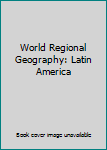 Unknown Binding World Regional Geography: Latin America Book