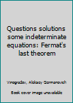 Paperback Questions solutions some indeterminate equations: Fermat's last theorem Book