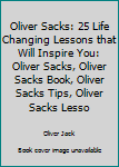 Paperback Oliver Sacks: 25 Life Changing Lessons that Will Inspire You: Oliver Sacks, Oliver Sacks Book, Oliver Sacks Tips, Oliver Sacks Lesso Book