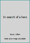 Hardcover In search of a hero Book