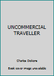 Paperback UNCOMMERCIAL TRAVELLER Book
