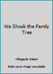 We Shook the Family Tree