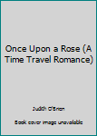 Paperback Once Upon a Rose (A Time Travel Romance) Book