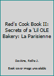 Hardcover Red's Cook Book II: Secrets of a 'Lil OLE Bakery: La Parisienne Book