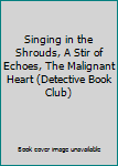 Hardcover Singing in the Shrouds, A Stir of Echoes, The Malignant Heart (Detective Book Club) Book