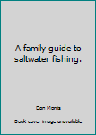 Paperback A family guide to saltwater fishing. Book