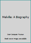 Paperback Melville: A Biography Book