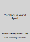 Hardcover Yucatan: A World Apart Book