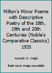 Hardcover Milton's Minor Poems with Descriptive Poetry of the 18th, 19th and 20th Centuries (Noble's Comparative Classics) 1935 Book