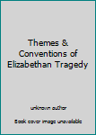 Unknown Binding Themes & Conventions of Elizabethan Tragedy Book