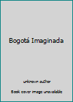 Unknown Binding Bogotá Imaginada Book