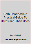 Paperback Herb Handbook. A Practical Guide To Herbs and Their Uses. Book