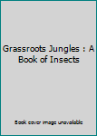 Hardcover Grassroots Jungles : A Book of Insects Book