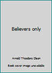 Believers only