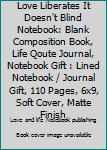 Love Liberates It Doesn't Blind Notebook: Blank Composition Book, Life Qoute Journal, Notebook Gift : Lined Notebook / Journal Gift, 110 Pages, 6x9, Soft Cover, Matte Finish