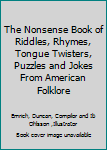 Hardcover The Nonsense Book of Riddles, Rhymes, Tongue Twisters, Puzzles and Jokes From American Folklore Book