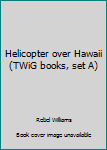 Unknown Binding Helicopter over Hawaii (TWiG books, set A) Book