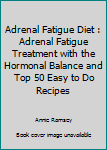 Paperback Adrenal Fatigue Diet : Adrenal Fatigue Treatment with the Hormonal Balance and Top 50 Easy to Do Recipes Book