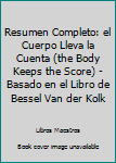 Paperback Resumen Completo: el Cuerpo Lleva la Cuenta (the Body Keeps the Score) - Basado en el Libro de Bessel Van der Kolk [Spanish] Book