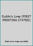 Hardcover Dublin's Lives (FIRST PRINTING STATED) Book