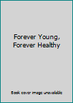 Hardcover Forever Young, Forever Healthy Book