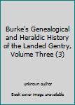 Hardcover Burke's Genealogical and Heraldic History of the Landed Gentry, Volume Three (3) Book